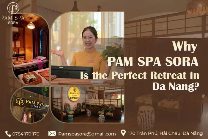 Vì sao PAM SPA SORA là điểm dừng chân lý tưởng sau một ngày khám phá Đà Nẵng?