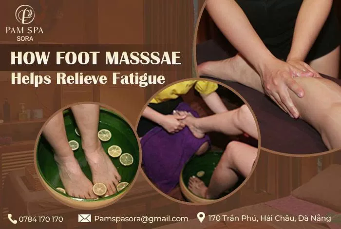Massage chân giúp giảm mệt mỏi như thế nào? 